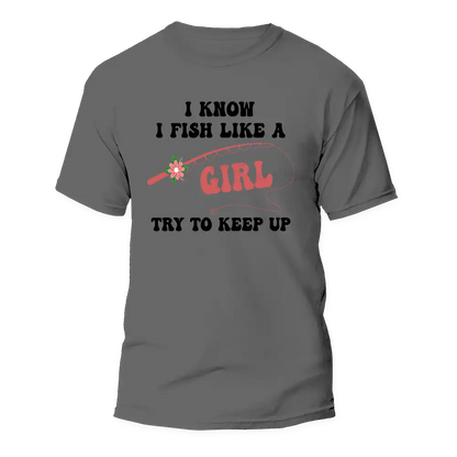 Outdoorzees I Fish Like A Girl Man T-Shirt