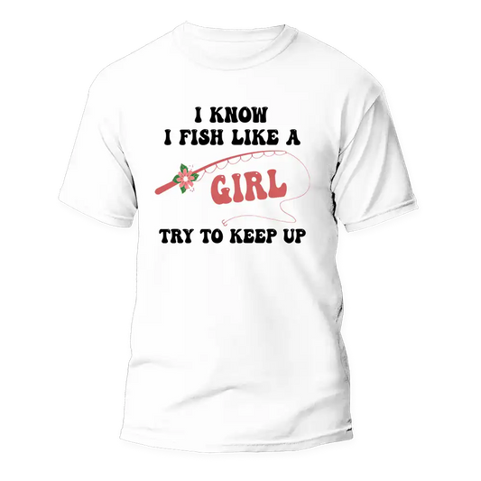 Outdoorzees I Fish Like A Girl Man T-Shirt