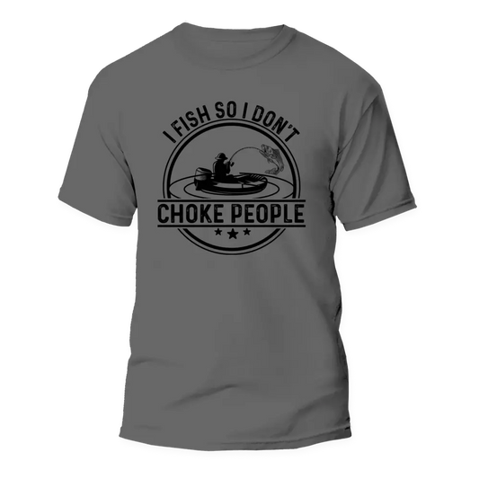 Outdoorzees I Fish So I Don't Choke People v2 Man T-Shirt