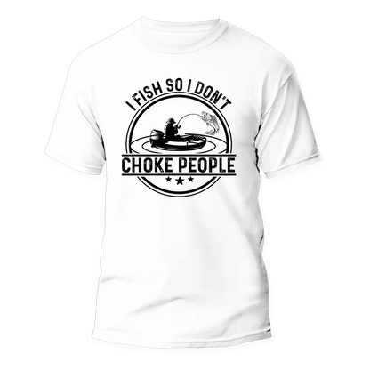 Outdoorzees I Fish So I Don't Choke People v2 Man T-Shirt