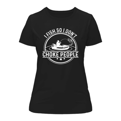 Outdoorzees I Fish So I Don't Choke People v2 T-Shirt for Women