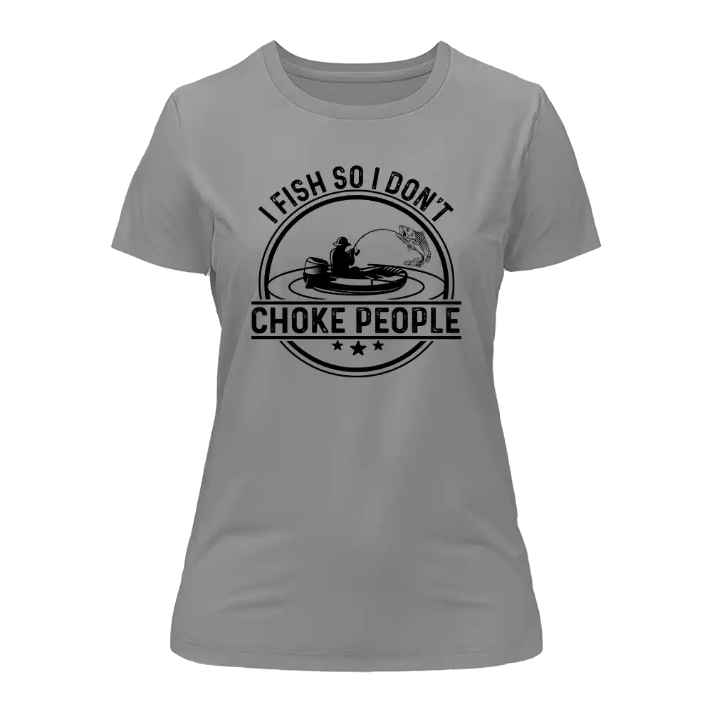 Outdoorzees I Fish So I Don't Choke People v2 T-Shirt for Women