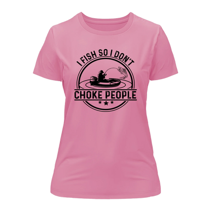 Outdoorzees I Fish So I Don't Choke People v2 T-Shirt for Women