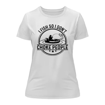 Outdoorzees I Fish So I Don't Choke People v2 T-Shirt for Women