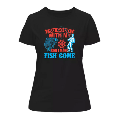 Outdoorzees I Make Fish Come T-Shirt for Women