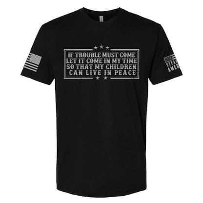 Steadfast American - If Trouble Must Come, Let It Come In My Time T-Shirt