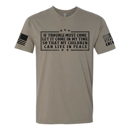 Steadfast American - If Trouble Must Come, Let It Come In My Time T-Shirt
