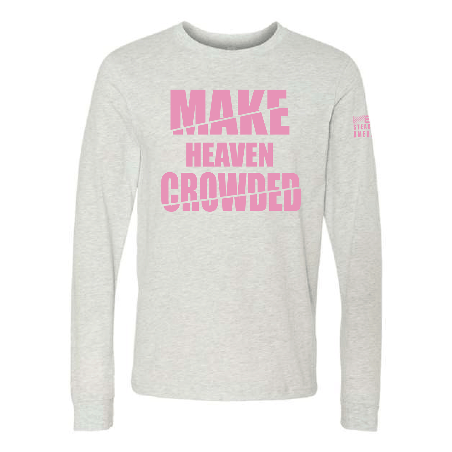 Steadfast American Make Heaven Crowded Long Sleeve T-Shirt – Inspirational Christian T-Shirt