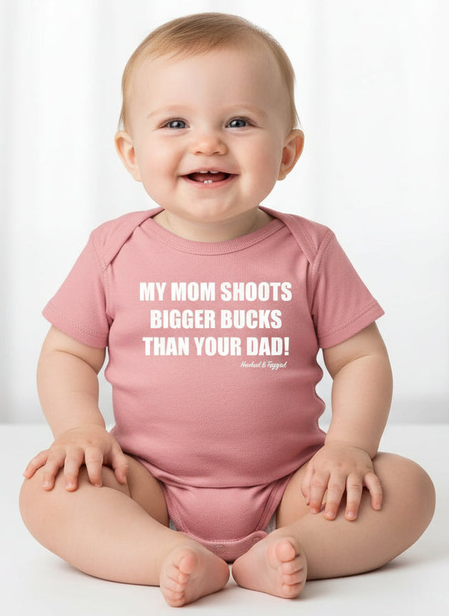 Hooked & Tagged  - "My Mom Shoots Bigger Bucks Than Your Dad" Onesie