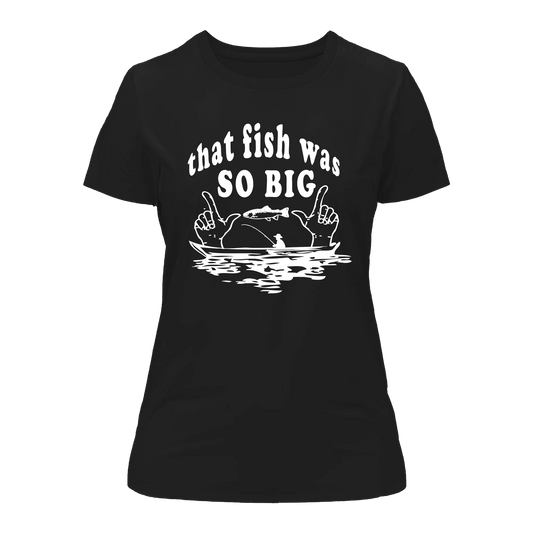 Outdoorzees That Fish Was So Big T-Shirt for Women