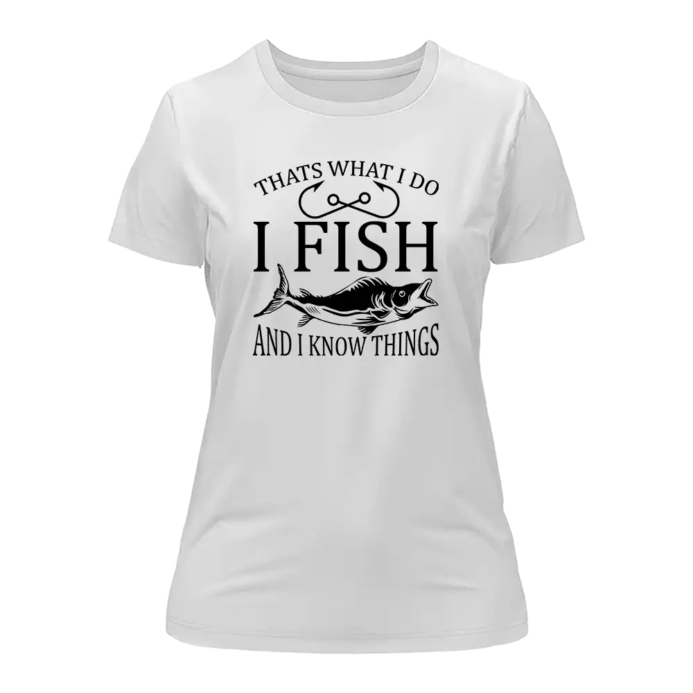 Outdoorzees I Fish And Know Things T-Shirt for Women