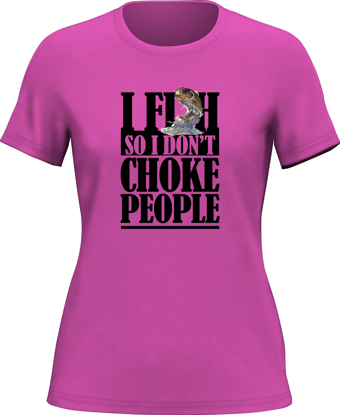Outdoorzees I Fish So I Don't Choke People T-Shirt for Women