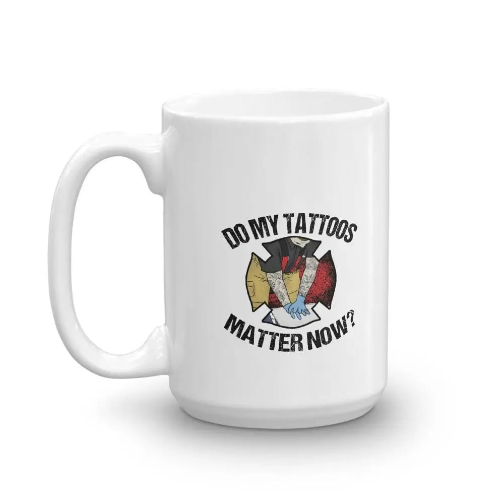 Chief Miller Do My Tattoos Matter Now (firefighter) Mug - Angler's Pro Tackle & Outdoors