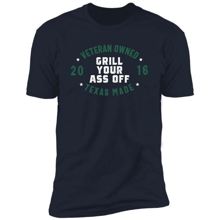 Grill Your Ass Off Veteran Owned Texas Made T-Shirt - Angler's Pro Tackle & Outdoors