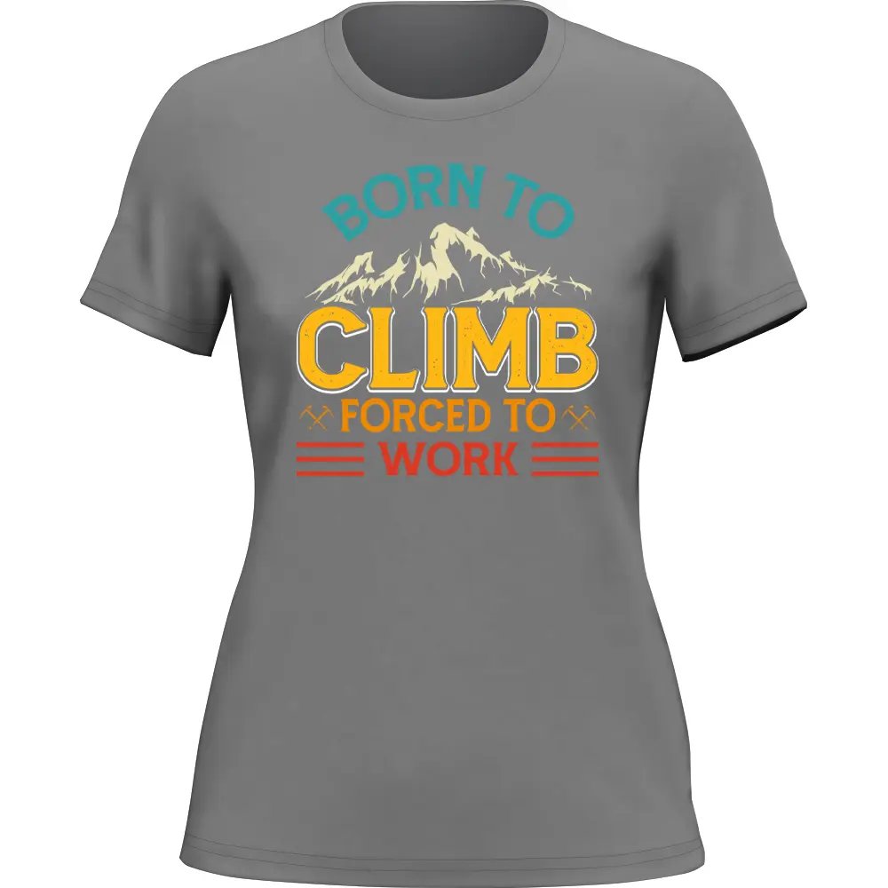 Outdoorzees Climbing Born To Climb Forced To Work T-Shirt for Women