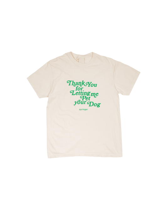 Springland Pets Thank You For Letting Me Pet Your Dog Tee - Angler's Pro Tackle & Outdoors