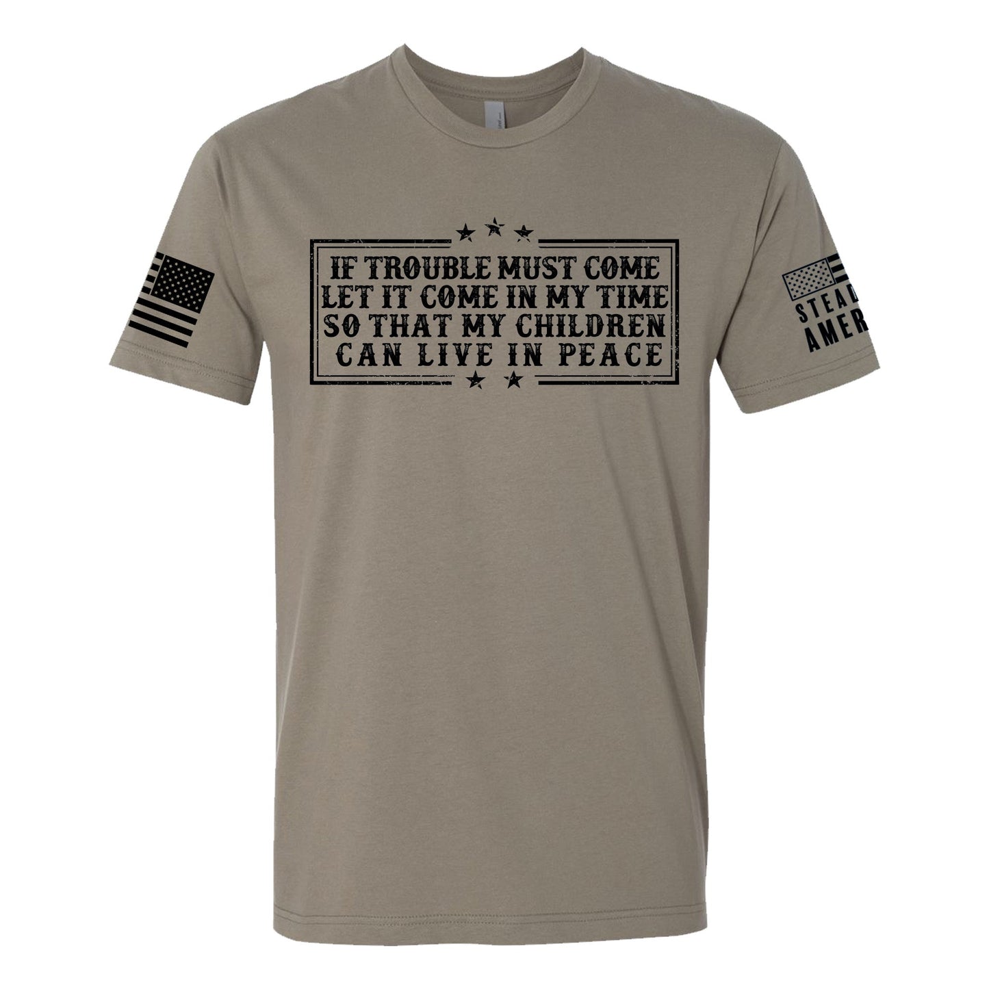 Steadfast American - If Trouble Must Come, Let It Come In My Time T-Shirt - Angler's Pro Tackle & Outdoors