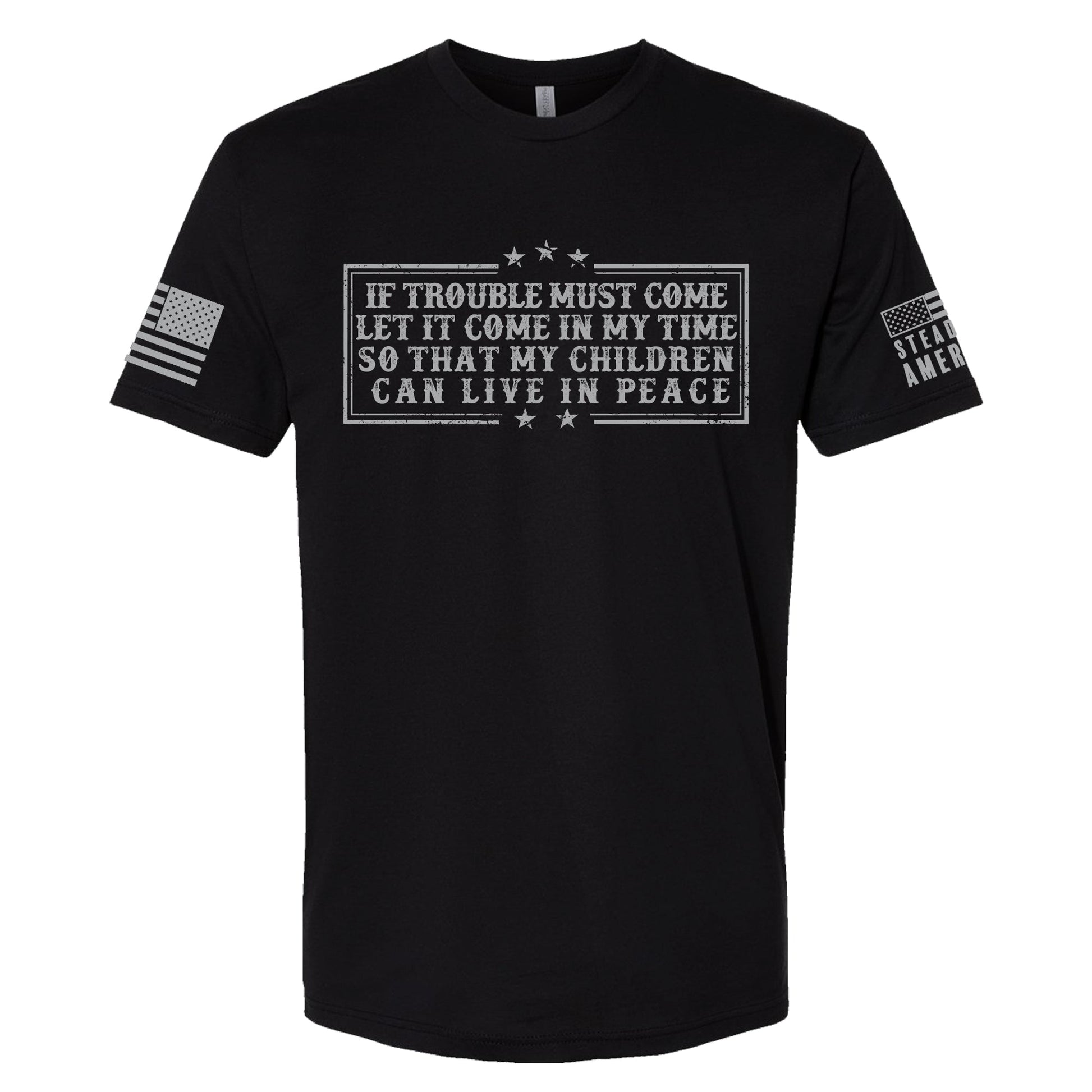 Steadfast American - If Trouble Must Come, Let It Come In My Time T-Shirt - Angler's Pro Tackle & Outdoors