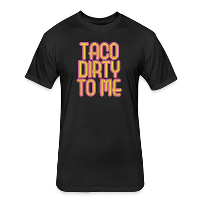 Grill Your Ass Off Taco Dirty to Me T-Shirt